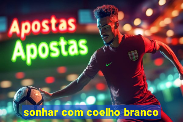 sonhar com coelho branco